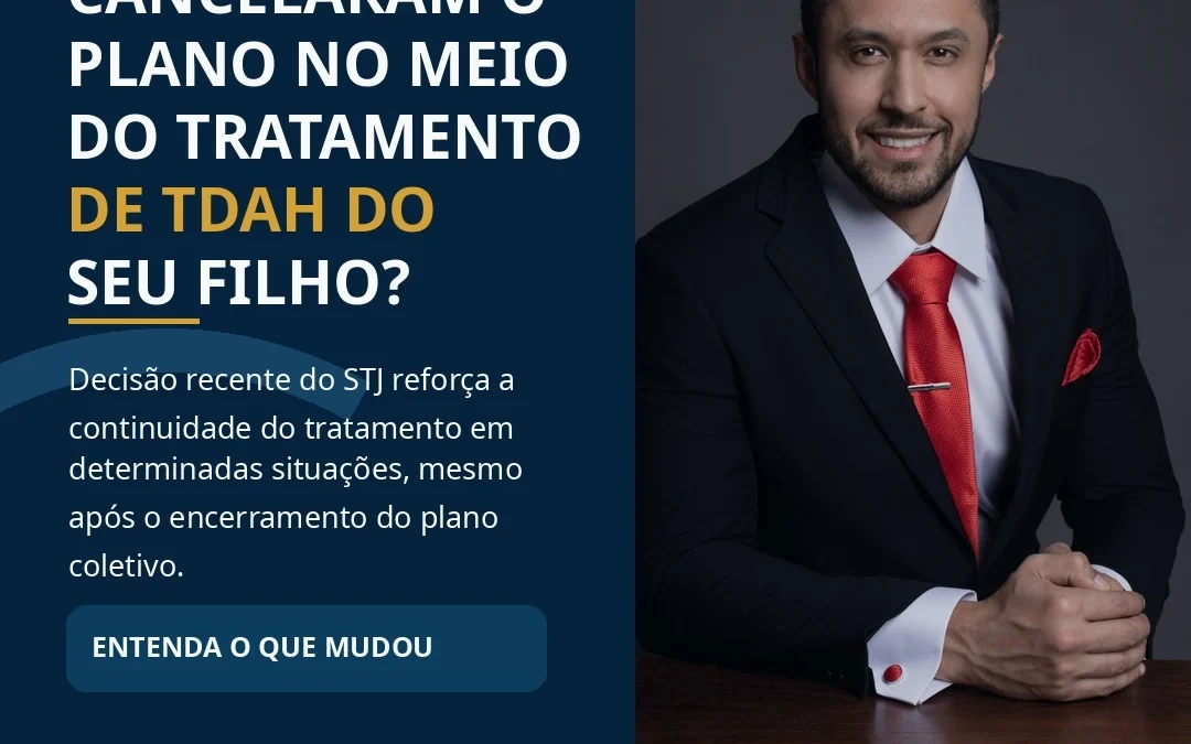 Plano de saúde cancelado no meio do tratamento de TDAH? STJ reforça continuidade da cobertura.